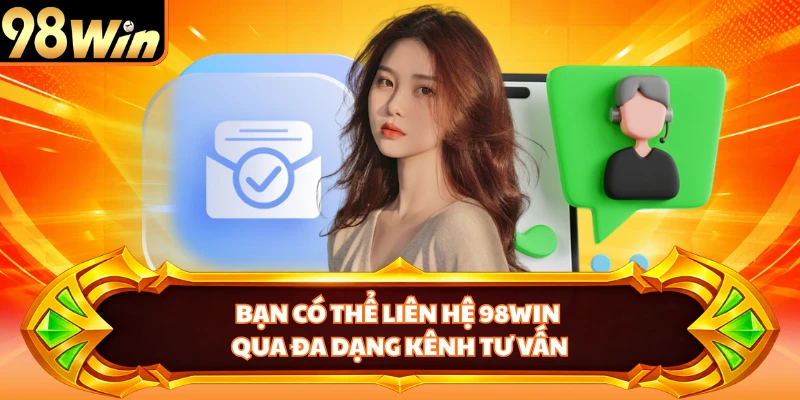 Bạn có thể liên hệ 98WIN qua đa dạng kênh tư vấn